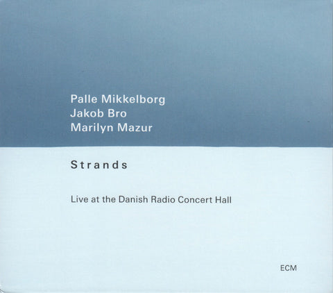 Palle Mikkelborg / Jakob Bro / Marilyn Mazur - Strands (Live At The Danish Radio Concert Hall)