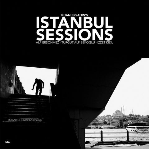 Ilhan Ersahin, - Istanbul Sessions - Istanbul Underground