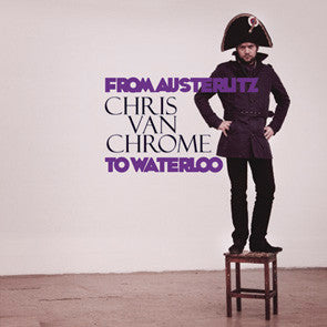 Chris Van Chrome - From Austerlitz To Waterloo