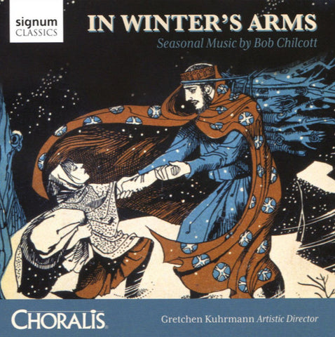 Bob Chilcott, Choralis, Gretchen Kuhrmann - In Winter's Arms: Seasonal Music By Bob Chilcott