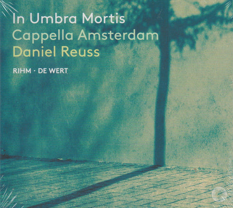 Rihm, De Wert, Cappella Amsterdam, Daniel Reuss - In Umbra Mortis