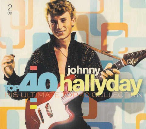Johnny Hallyday - Top 40 Johnny Hallyday - His Ultimate Top 40 Collection