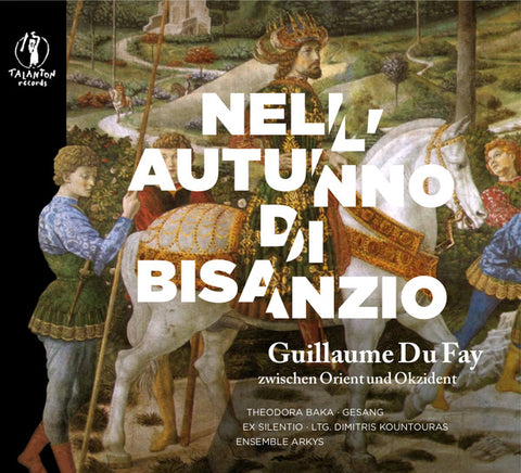 Guillaume Du Fay, Theodora Baka, Ex Silentio, Ensemble Arkys - Nell Autunno di Bisanzio