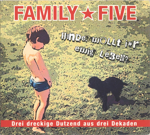 Family 5, - Hunde, Wollt Ihr Ewig Leben?