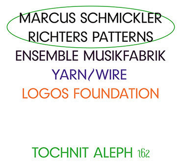 Marcus Schmickler, Ensemble Musikfabrik, Yarn/Wire, Logos Foundation - Richters Patterns