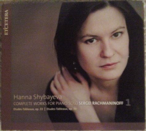 Hanna Shybayeva - Sergei Rachmaninoff - Complete Works For Piano Solo 1
