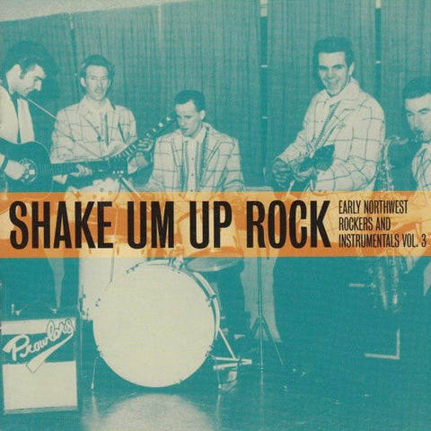 Various - Shake Um Up Rock - Early Northwest Rockers And Instrumentals Vol. 3