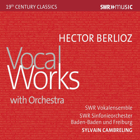 Hector Berlioz - SWR Vokalensemble • SWR Sinfonieorchester Baden-Baden Und Freiburg • Sylvain Cambreling - Vocal Works With Orchestra