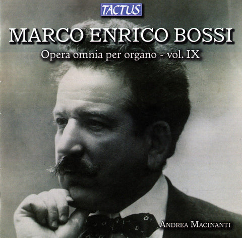 Marco Enrico Bossi - Andrea Macinanti - Opera Omnia Per Organo - Vol. IX