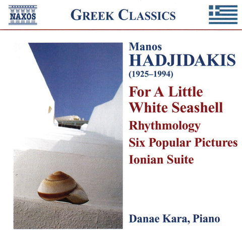 Manos Hadjidakis - Danae Kara - Piano Works: For A Little White Seashell - Rhythmology - Six Popular Pictures - Ionian Suite