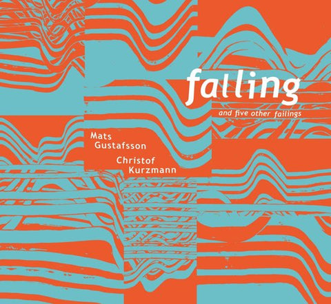 Mats Gustafsson, Christof Kurzmann - Falling And 5 Other Failings