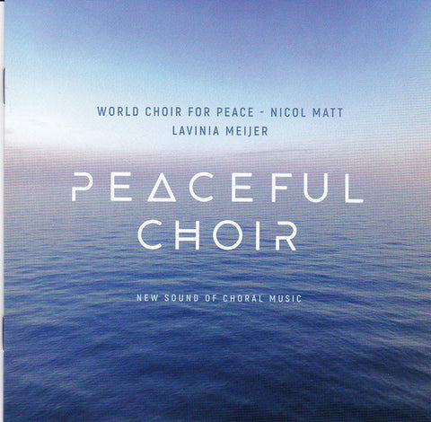 World Choir For Peace, Nicol Matt, Lavinia Meijer - Peaceful Choir - New Sound Of Choral Music