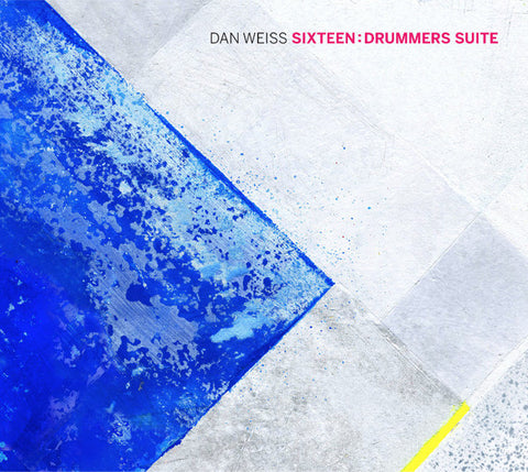 Dan Weiss - Sixteen: Drummers Suite