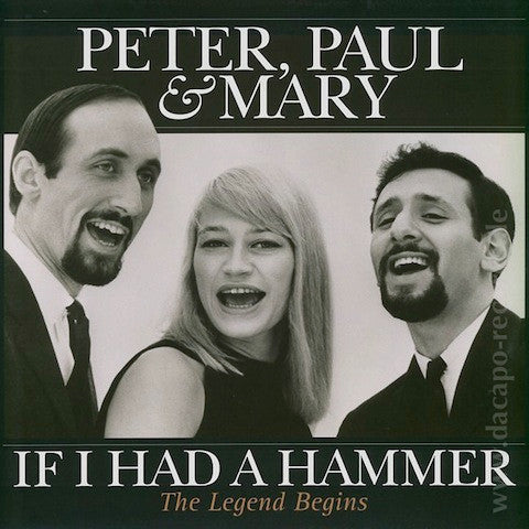 Peter, Paul And Mary - Peter, Paul And Mary - If I Had A Hammer - The Legend Begins