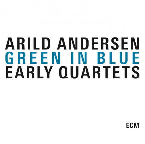 Arild Andersen - Green In Blue - Early Quartets