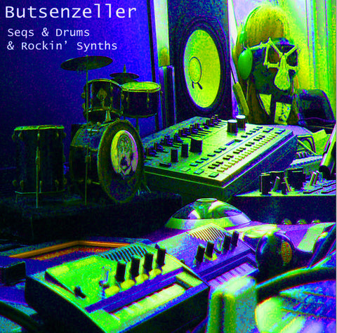 Butsenzeller - Seqs & Drums & Rockin' Synths