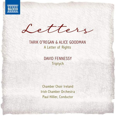 Tarik O'Regan, Alice Goodman, David Fennessy, Chamber Choir Ireland, Irish Chamber Orchestra, Paul Hillier - Letters