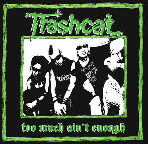 Trashcat - Too Much Ain't Enough