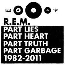 R.E.M. - Part Lies Part Heart Part Truth Part Garbage 1982 - 2011