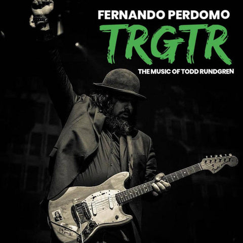 Fernando Perdomo - TRGTR: The Music Of Todd Rundgren