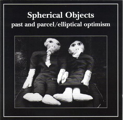 Spherical Objects - Past And Parcel / Elliptical Optimism