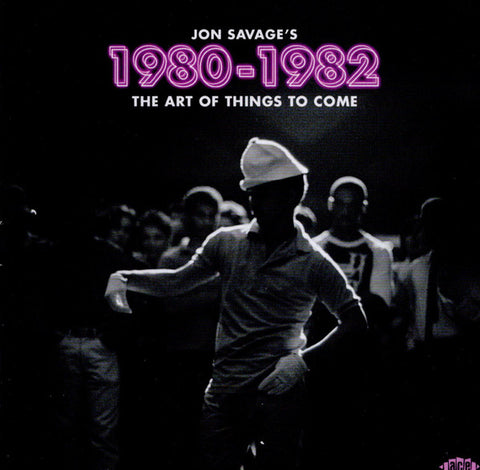 Jon Savage - Jon Savage’s 1980-1982 (The Art Of Things To Come)