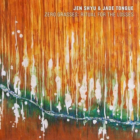 Jen Shyu & Jade Tongue - Zero Grasses: Ritual For The Losses
