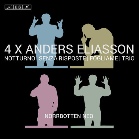 Anders Eliasson / Norrbotten NEO - 4 X Anders Eliasson - Chamber Works - Chamber Music: Notturno | Senza Risposte | Fogliame | Trio