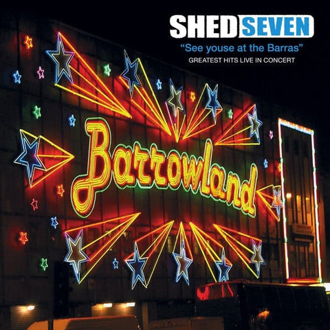 Shed Seven - See Youse At The Barras - Greatest Hits Live In Concert