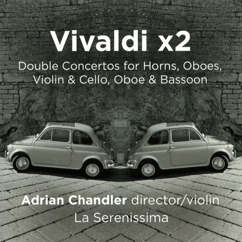 Vivaldi – Adrian Chandler, La Serenissima - Vivaldi x2 (Double Concertos For Horns, Oboes, Violin & Cello, Oboe & Bassoon)