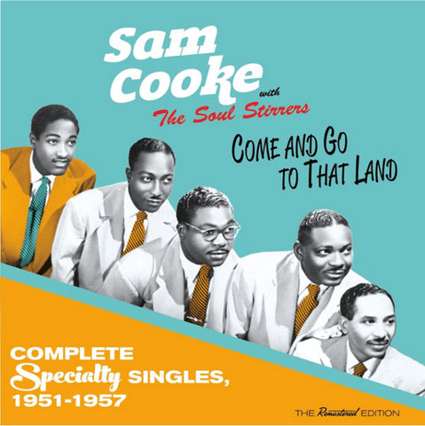 Sam Cooke With The Soul Stirrers - Come And Go To That Land - Complete Specialty Singles, 1951-1957