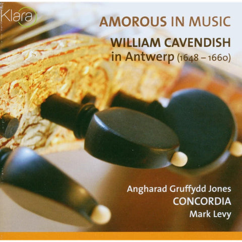 Angharad Gruffydd Jones, Concordia, Mark Levy - Amorous In Music - William Cavendish In Antwerp (1648-1660)