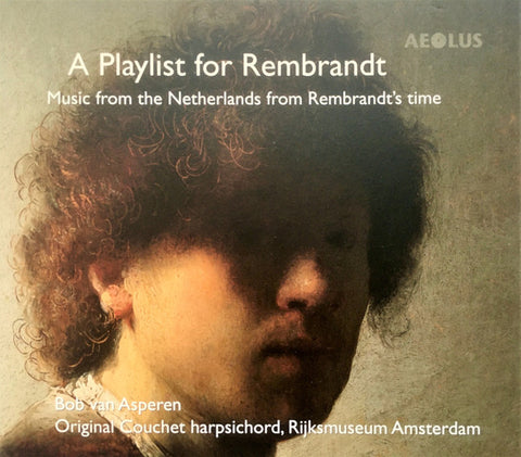 Bob van Asperen - A Playlist For Rembrandt (Music From The Netherlands From Rembrandt's Time)