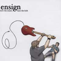 Ensign - Love The Music, Hate The Kids