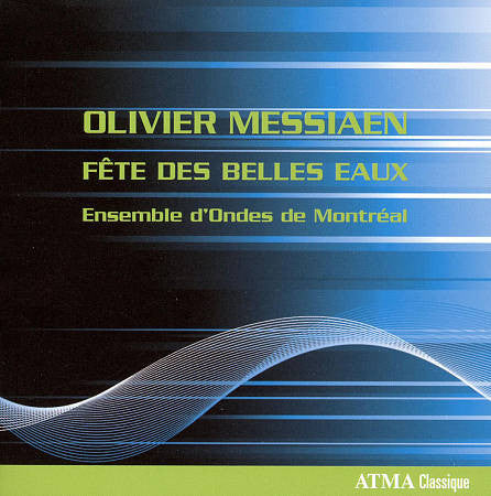 Olivier Messiaen / Ensemble D'Ondes De Montréal - Fête Des Belles Eaux