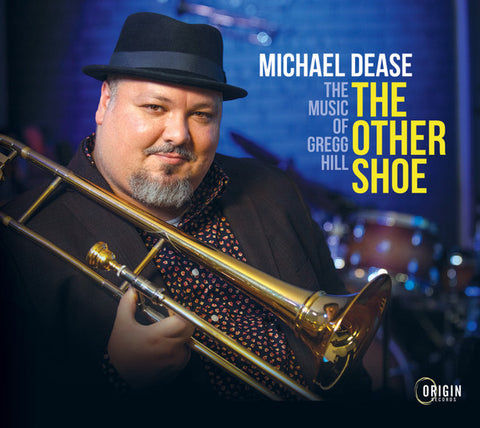 Michael Dease - The Other Shoe (The Music Of Gregg Hill)