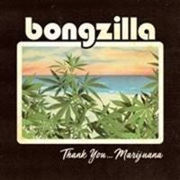 Bongzilla - Thank You... Marijuana