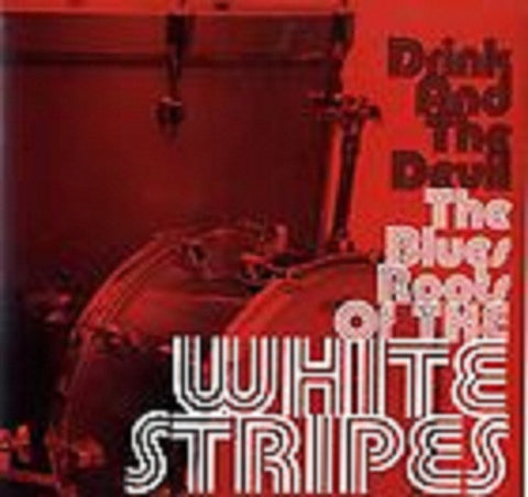 Various - Drink And The Devil The Blues Roots Of The White Stripes