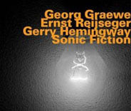 Georg Graewe, Ernst Reijseger, Gerry Hemingway - Sonic Fiction