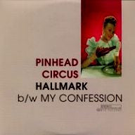 Pinhead Circus - Hallmark b/w My Confession