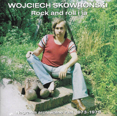 Wojciech Skowroński - Rock And Roll I Ja. Nagrania Archiwalne Z Lat 1973 - 1979