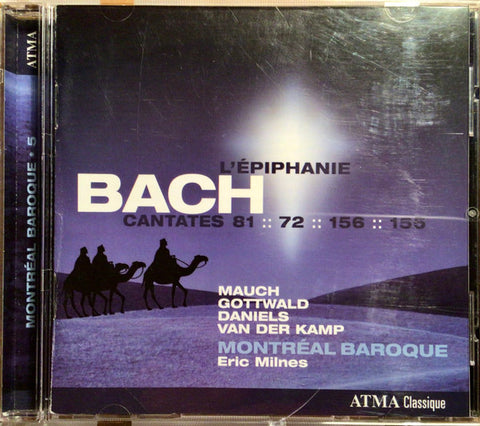 Bach, Mauch, Gottwald, Daniels, Van der Kamp, Montréal Baroque, Eric Milnes - L’Epiphanie Bach Cantates 81:: 72:: 156:: 155