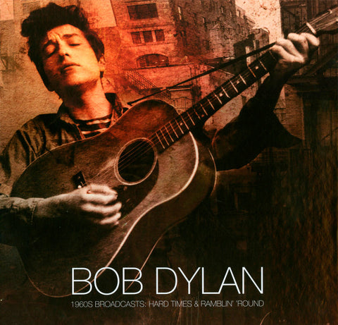 Bob Dylan - 1960s Broadcasts: Hard Times & Ramblin' 'Round
