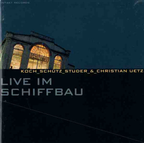 Koch_Schütz_Studer _&_ Christian Uetz - Live Im Schiffbau