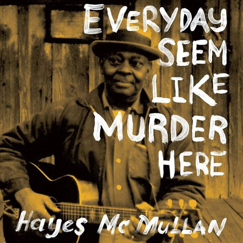 Hayes McMullan - Everyday Seem Like Murder Here