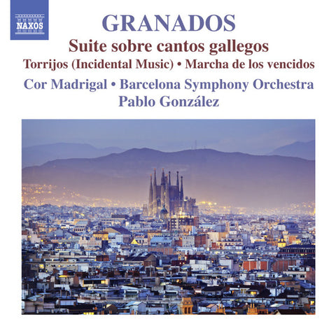 Granados, Cor Madrigal, Barcelona Symphony Orchestra, Pablo González - Orchestral Works, Vol. 1 - Suite Sobre Cantos Gallegos / Torrijos