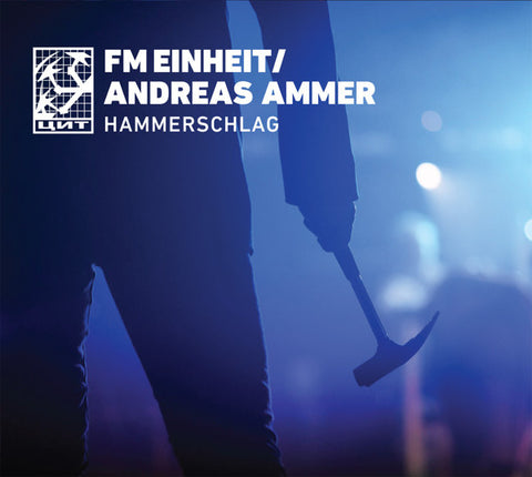 FM Einheit / Andreas Ammer - Hammerschlag