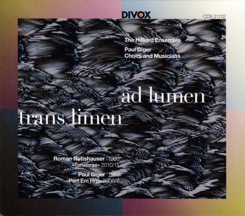 Roman Rutishauser, Paul Giger, The Hilliard Ensemble - Trans Limen Ad Lumen