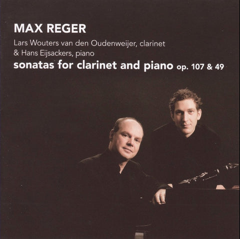 Max Reger, Lars Wouters van den Oudenweijer & Hans Eijsackers - Sonatas For Clarinet And Piano Op. 107 & 49