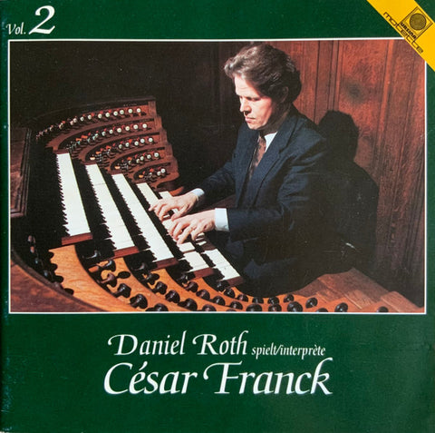 Daniel Roth spielt/interprète César Franck - Daniel Roth spielt/interprète César Franck Vol. 2